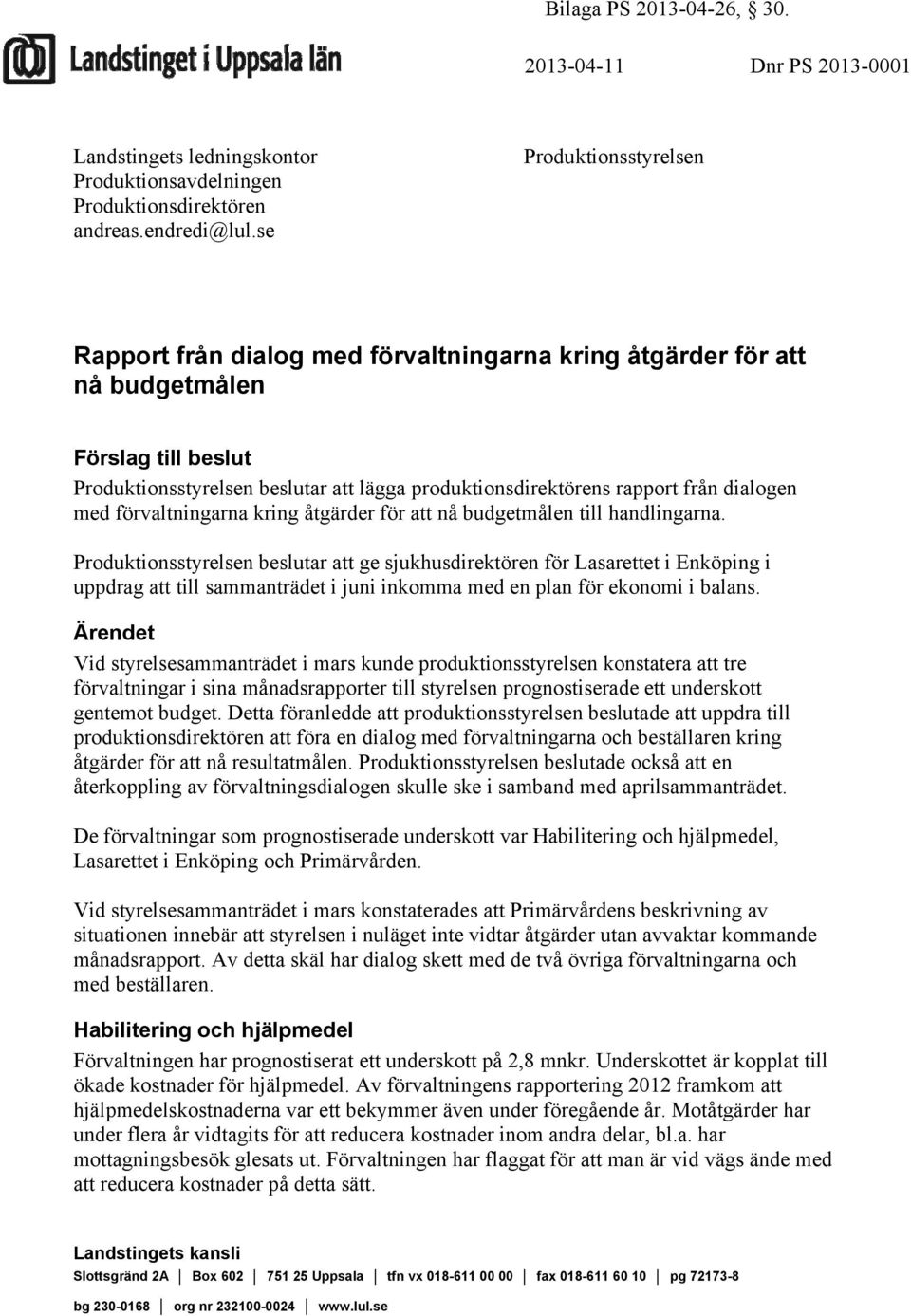 dialogen med förvaltningarna kring åtgärder för att nå budgetmålen till handlingarna.