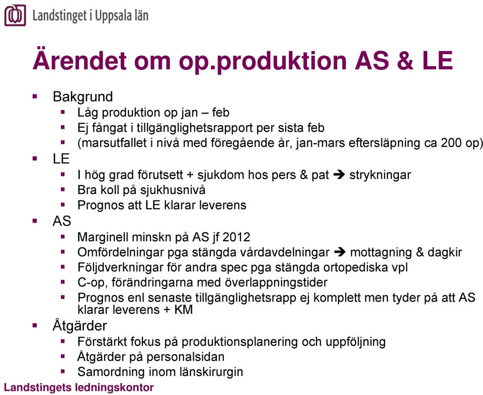 grad förutsett + sjukdom hos pers & pat strykningar Bra koll på sjukhusnivå Prognos att LE klarar leverens AS Marginell minskn på AS jf 2012 Omfördelningar pga stängda vårdavdelningar
