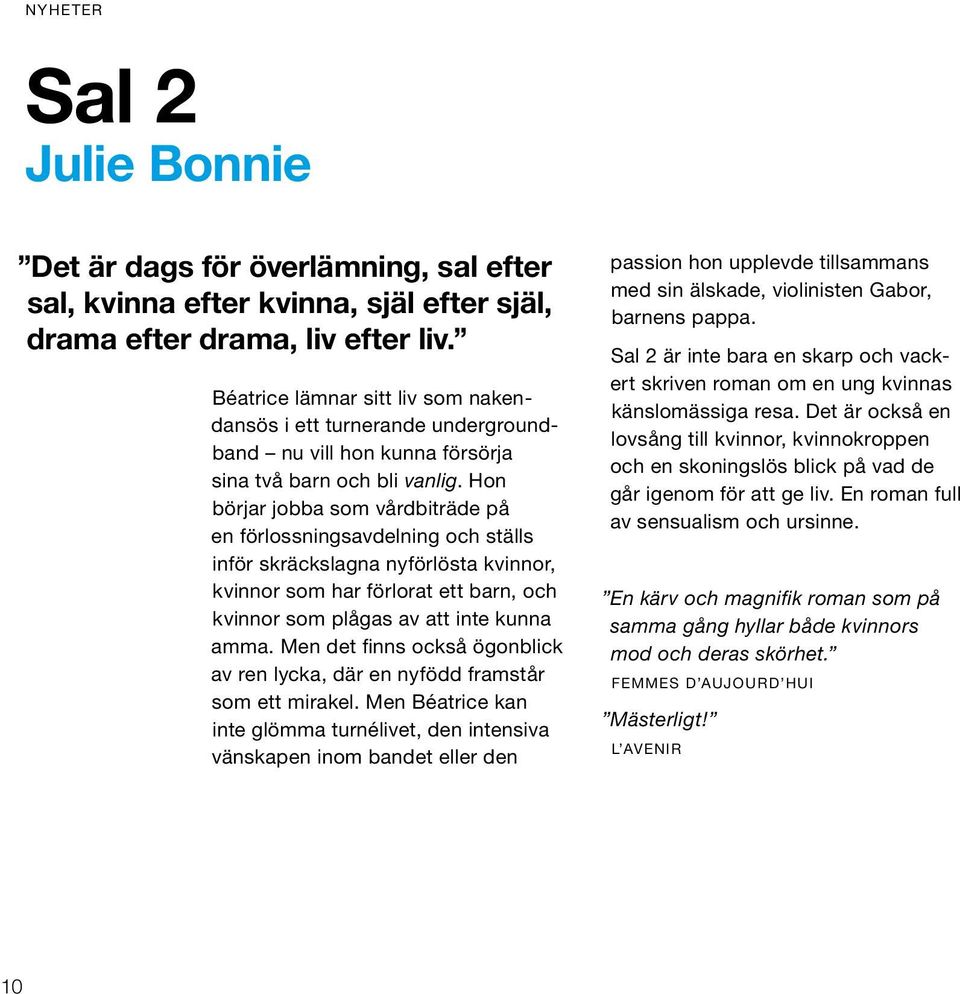 Hon börjar jobba som vårdbiträde på en förlossnings avdelning och ställs inför skräckslagna nyförlösta kvinnor, kvinnor som har förlorat ett barn, och kvinnor som plågas av att inte kunna amma.