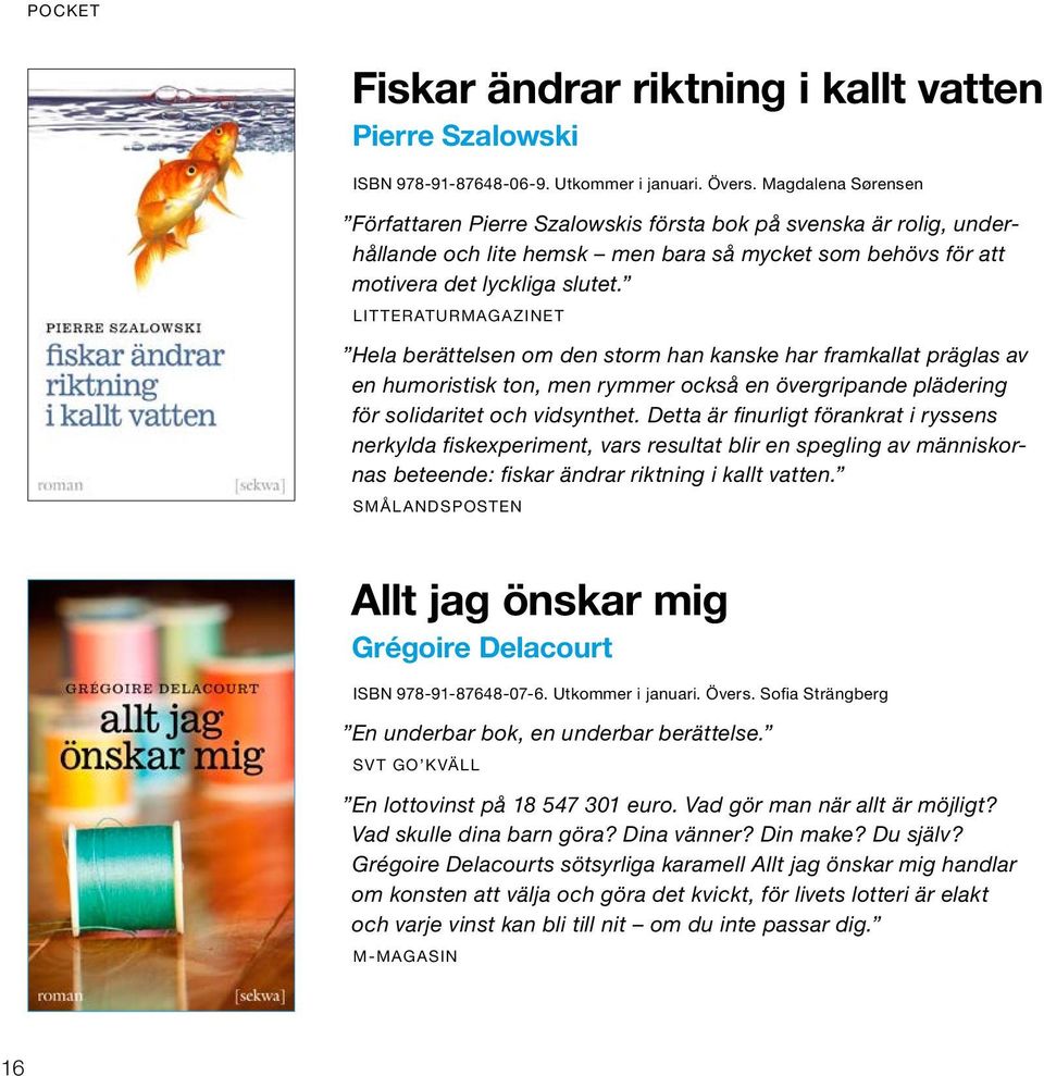 LITTERATURMAGAZINET Hela berättelsen om den storm han kanske har framkallat präglas av en humoristisk ton, men rymmer också en övergripande plädering för solidaritet och vidsynthet.