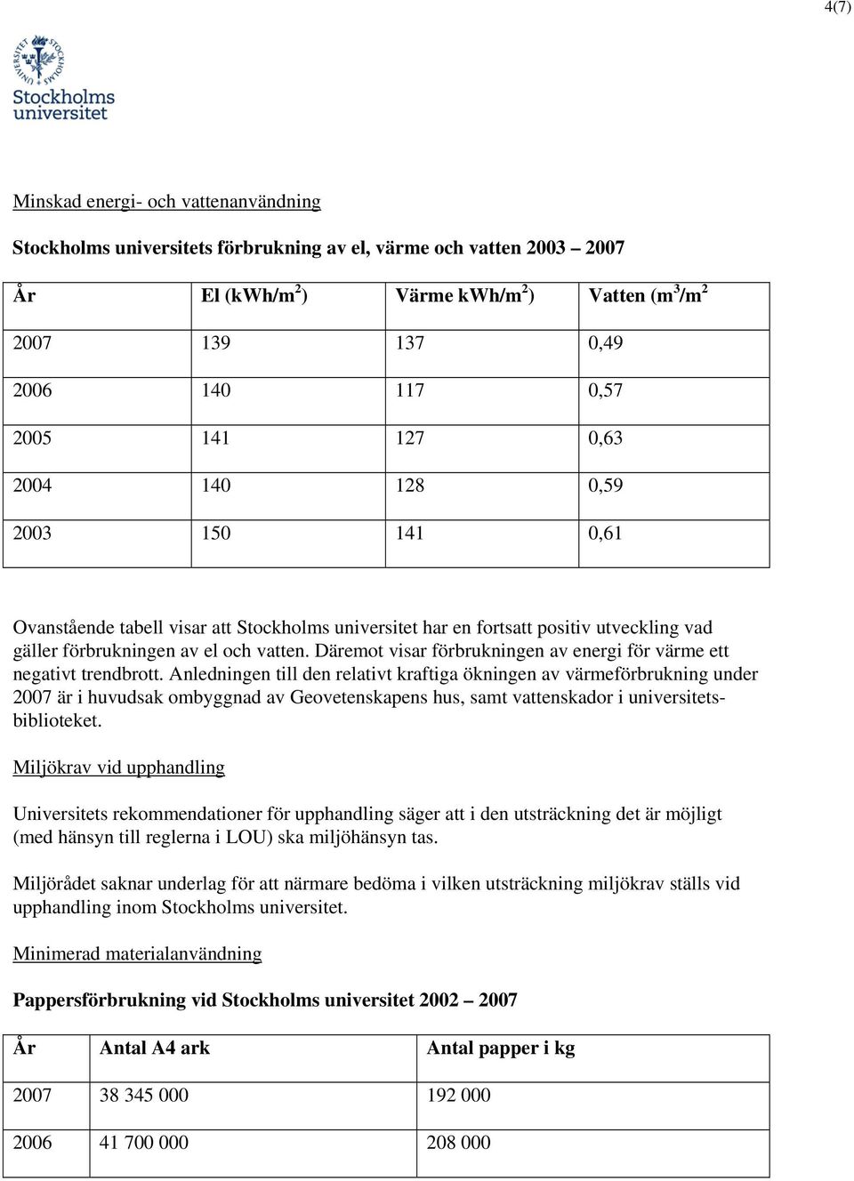 Däremot visar förbrukningen av energi för värme ett negativt trendbrott.