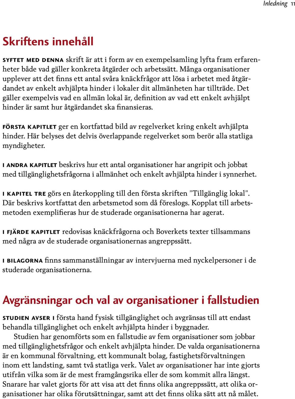 Det gäller exempelvis vad en allmän lokal är, definition av vad ett enkelt avhjälpt hinder är samt hur åtgärdandet ska finansieras.