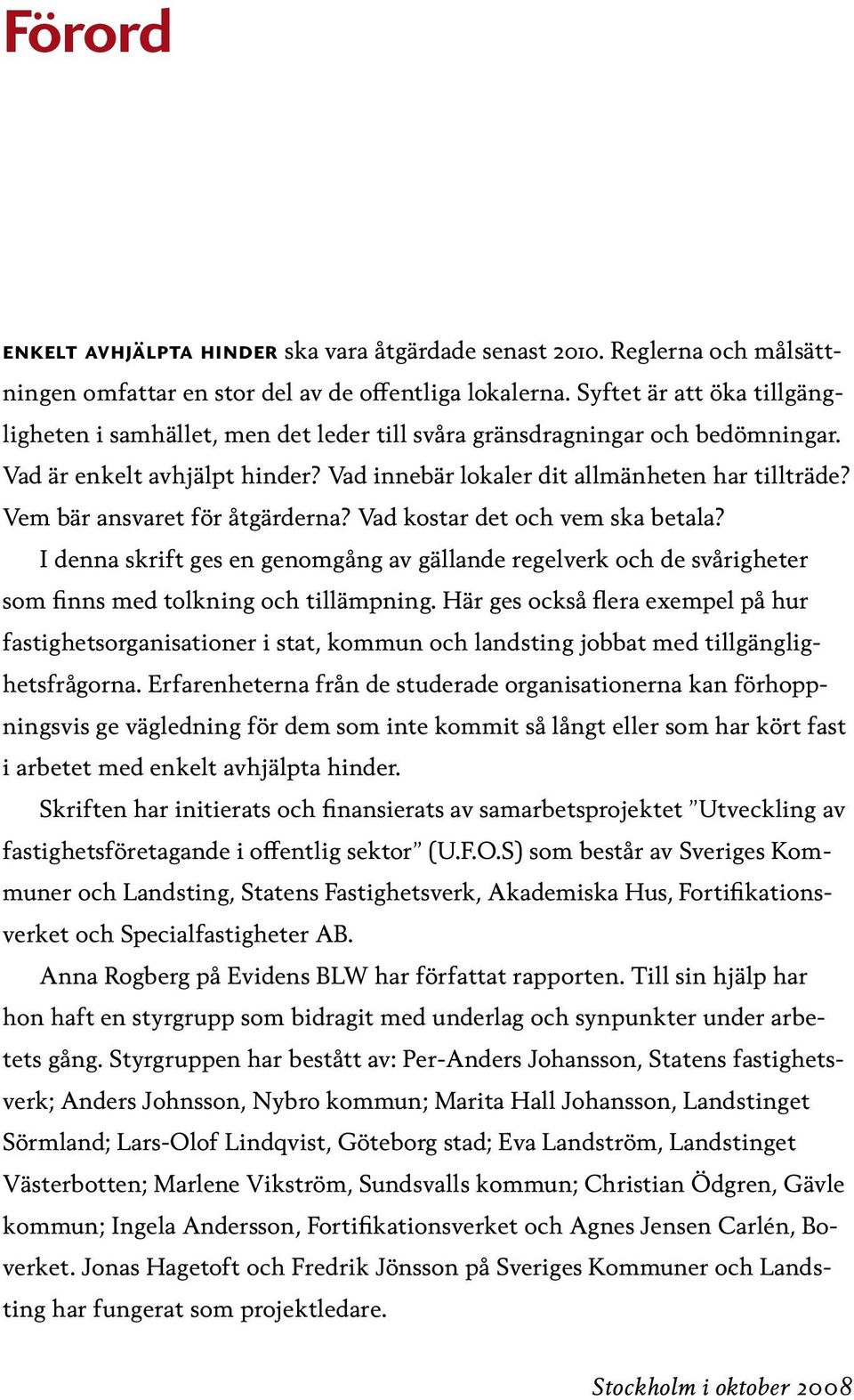 Vem bär ansvaret för åtgärderna? Vad kostar det och vem ska betala? I denna skrift ges en genomgång av gällande regelverk och de svårigheter som finns med tolkning och tillämpning.