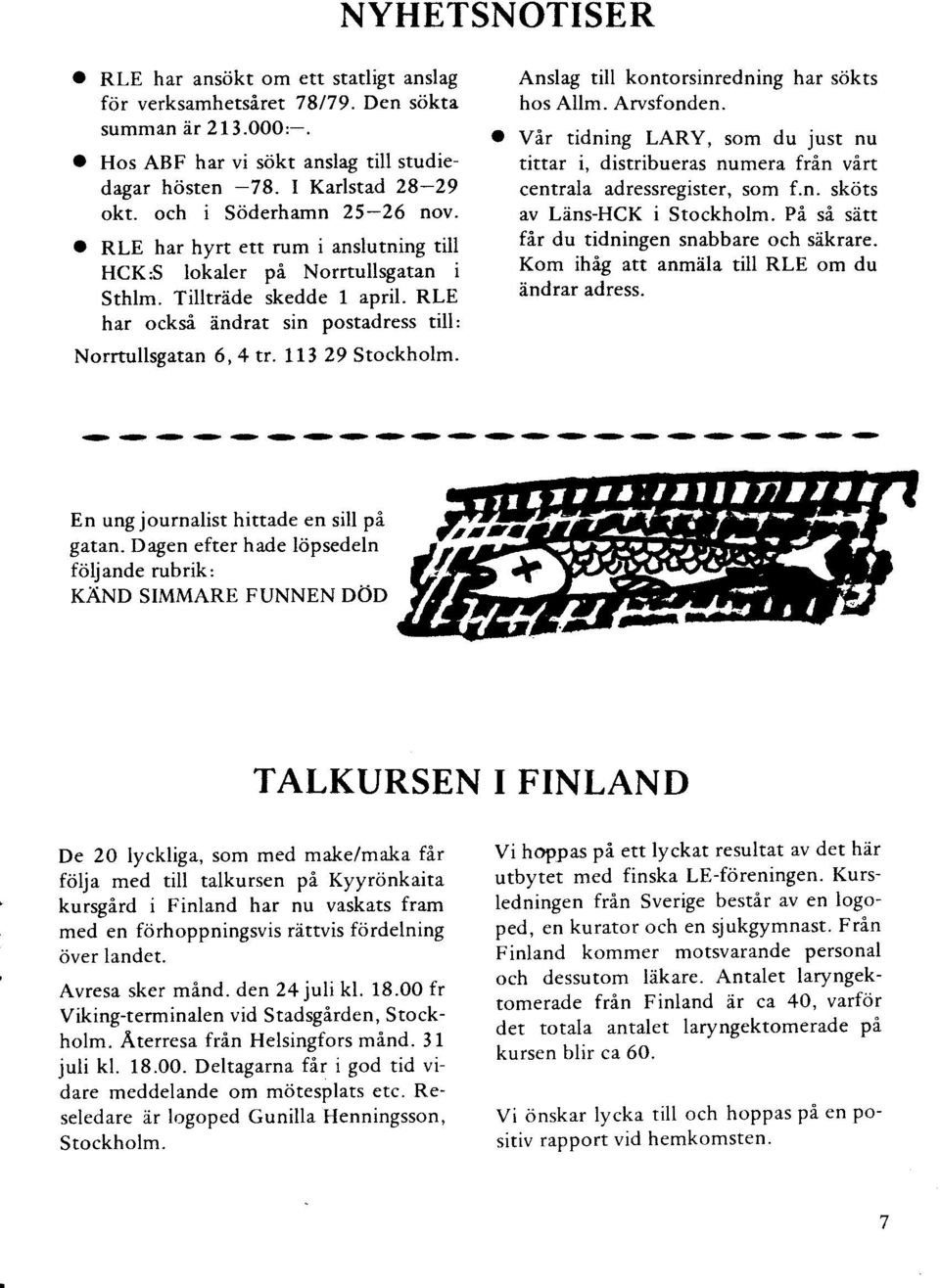 llr 29 Stockholm. Anslag till kontorsinredning har sökts hos Allm. Arvsfonden. a Vår tidning LARY, som du just nu tittar i, distribueras numera från vårt centrala adressregister, som f.n. sköts av Läns-HCK i Stockholm.