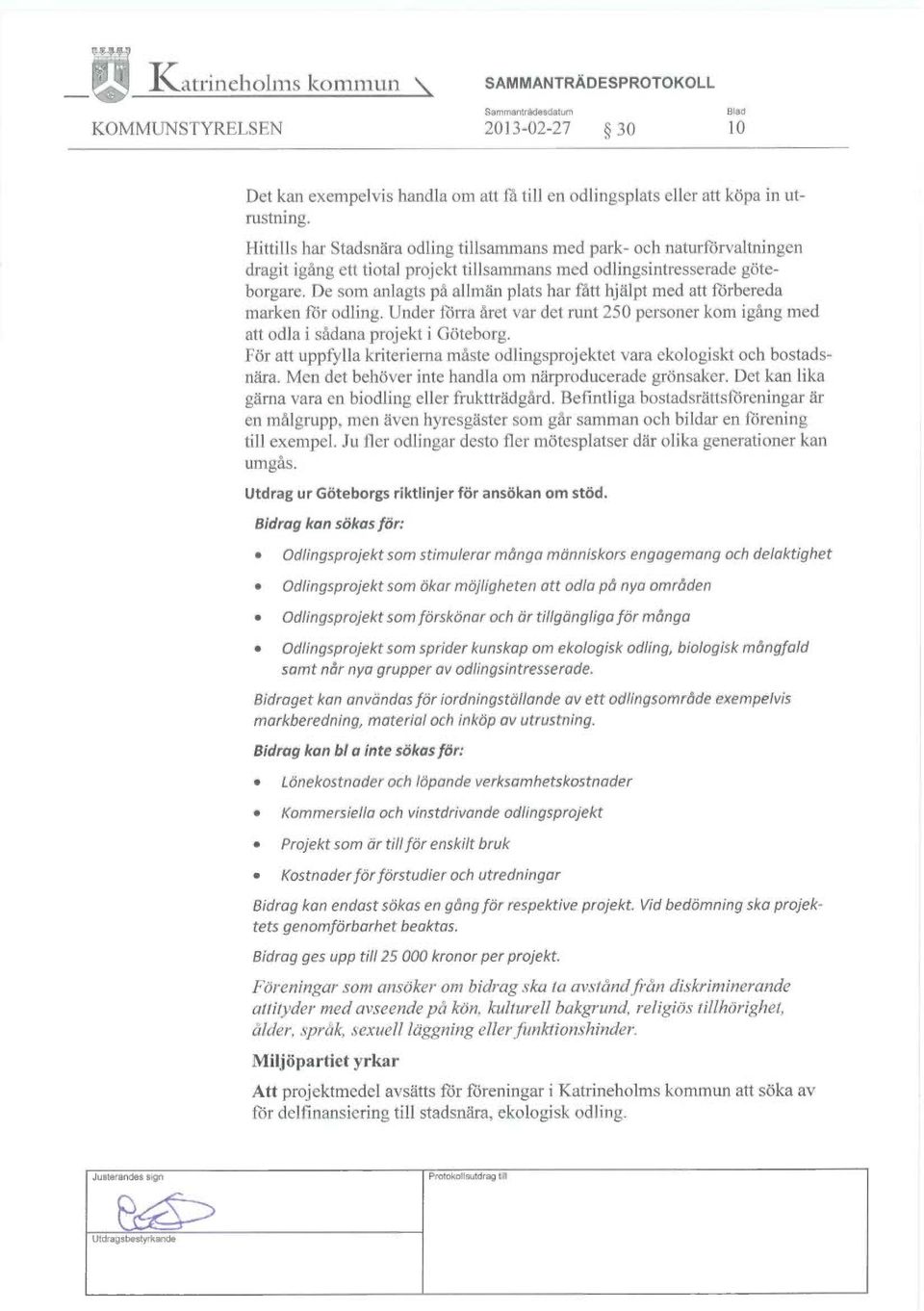 De som anlagts på allmän plats har fått hjälpt med att förbereda marken för odling. Under förra året var det runt 250 personer kom igång med att odla i sådana projekt i Göteborg.