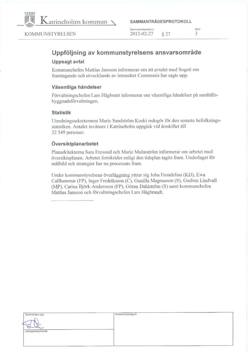 Statistik Utredningssekreteraren Marie Sandström Koski redogör för den senaste befolkningsstatstiken. Antalet invånare i Katrineholm uppgick vid årsskiftet till 32 549 personer.