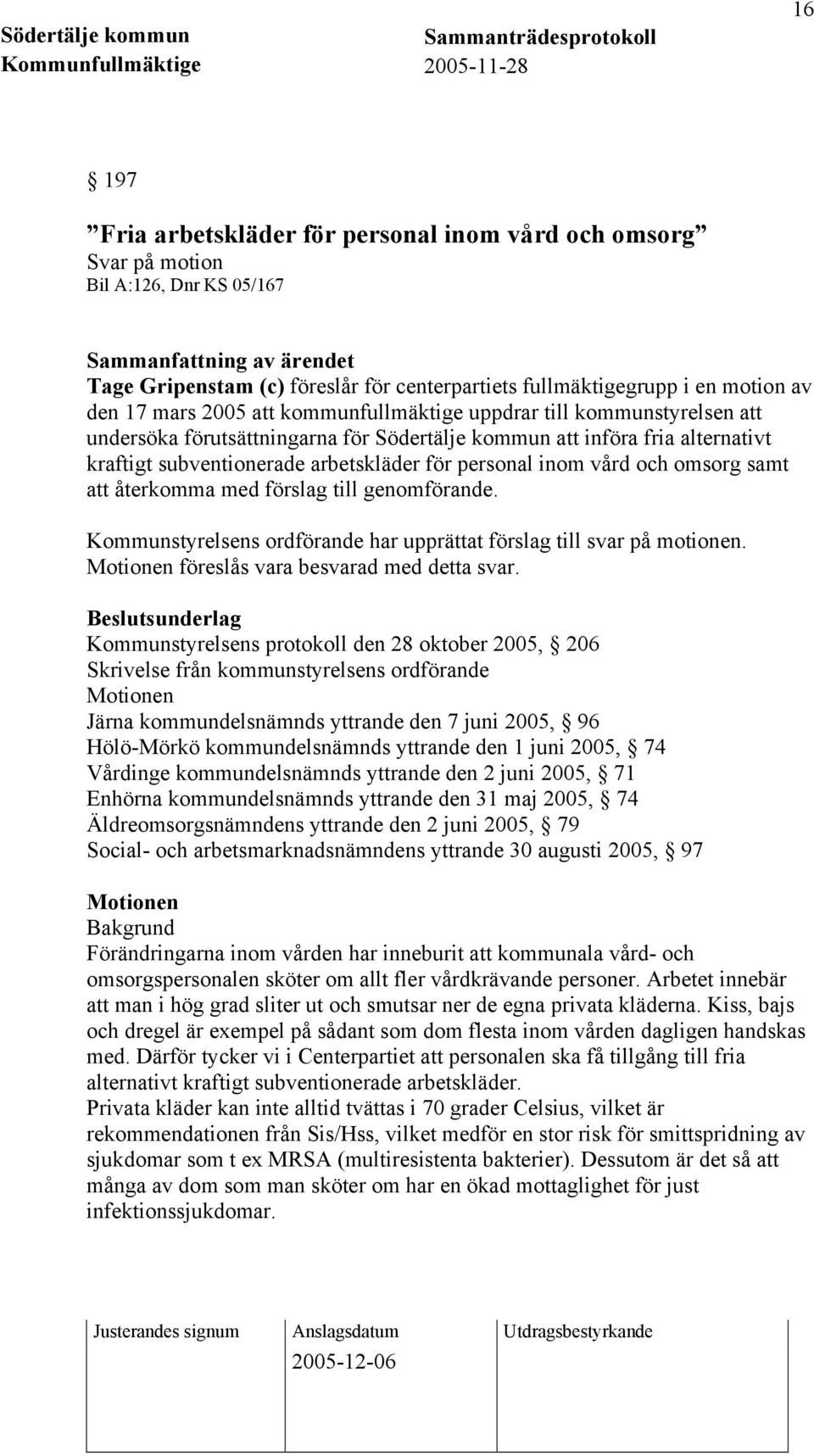 för personal inom vård och omsorg samt att återkomma med förslag till genomförande. Kommunstyrelsens ordförande har upprättat förslag till svar på motionen.