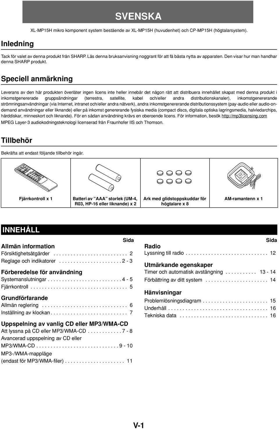 Speciell anmärkning Leverans av den här produkten överlåter ingen licens inte heller innebär det någon rätt att distribuera innehållet skapat med denna produkt i inkomstgenererade gruppsändningar