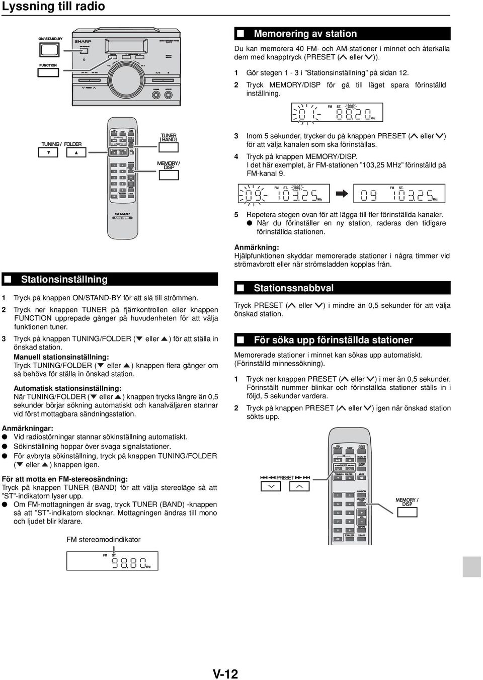 TUNING FOLDER TUNER BAND MEMORY DISP 3 Inom 5 sekunder, trycker du på knappen ( eller ) för att välja kanalen som ska förinställas. 4 Tryck på knappen MEMORY/DISP.