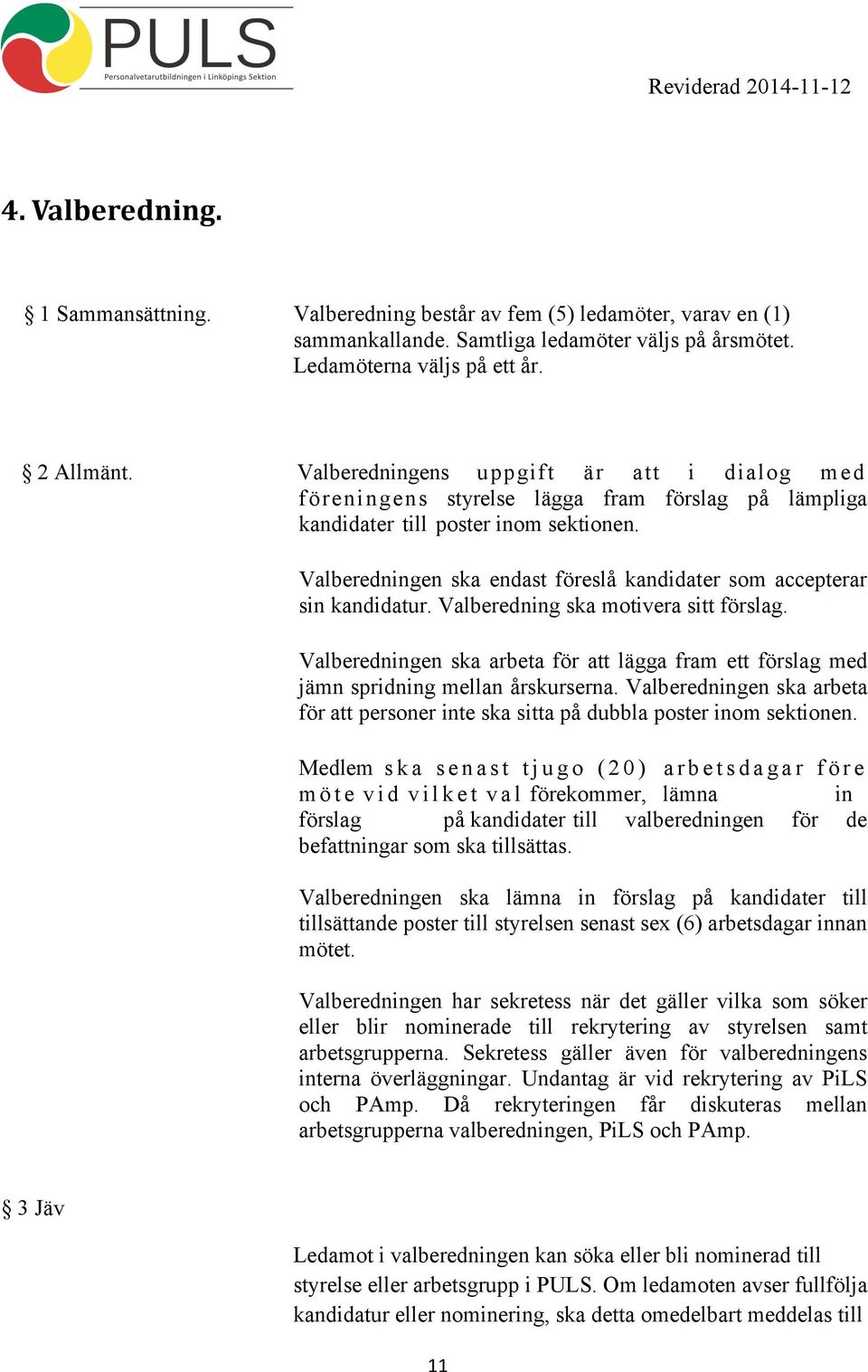 Valberedningen ska endast föreslå kandidater som accepterar sin kandidatur. Valberedning ska motivera sitt förslag.