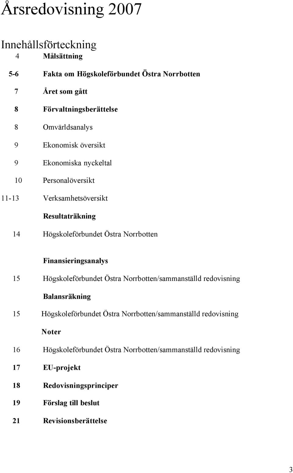 Norrbotten Finansieringsanalys 15 Högskoleförbundet Östra Norrbotten/sammanställd redovisning Balansräkning 15 Högskoleförbundet Östra