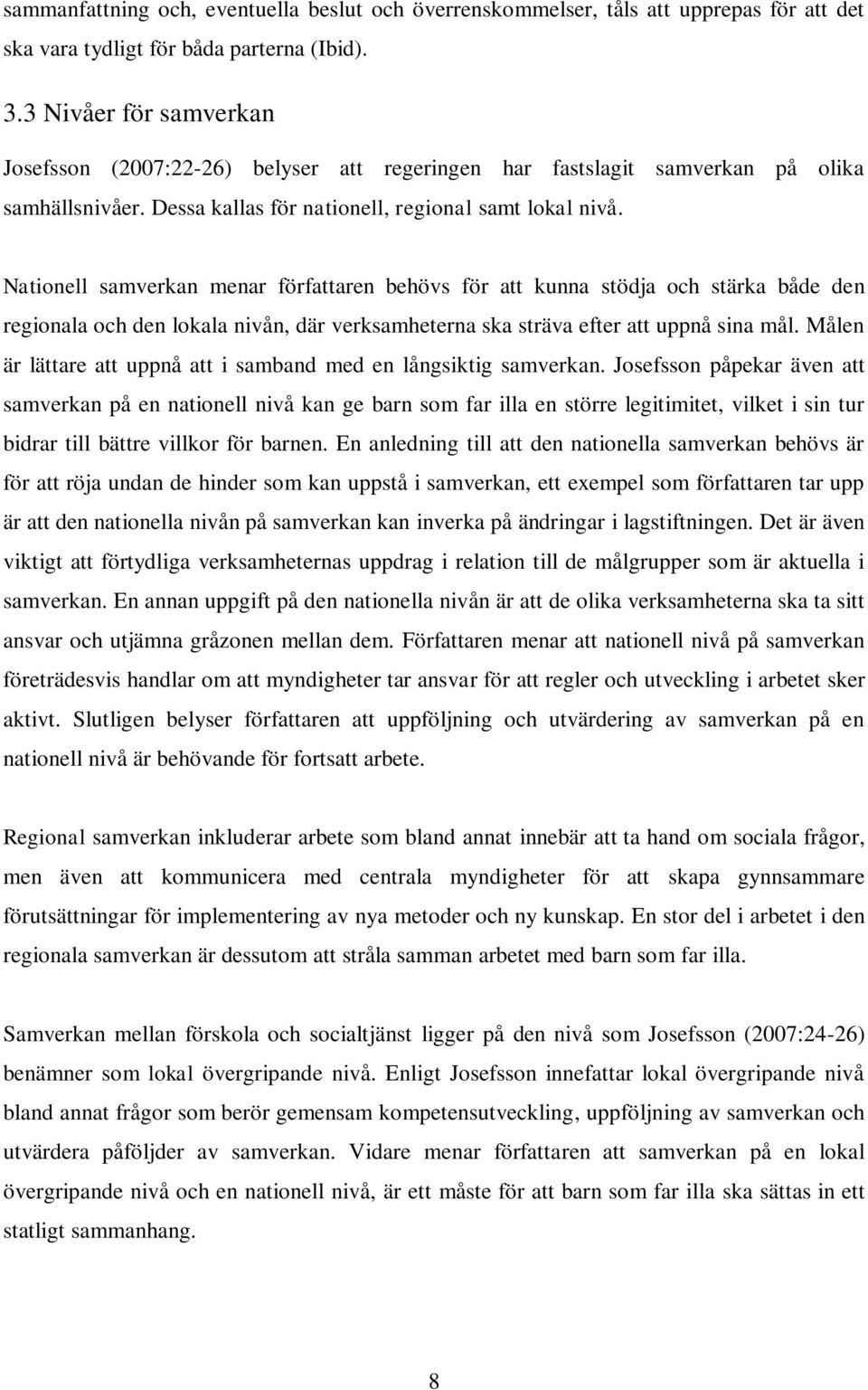 Nationell samverkan menar författaren behövs för att kunna stödja och stärka både den regionala och den lokala nivån, där verksamheterna ska sträva efter att uppnå sina mål.