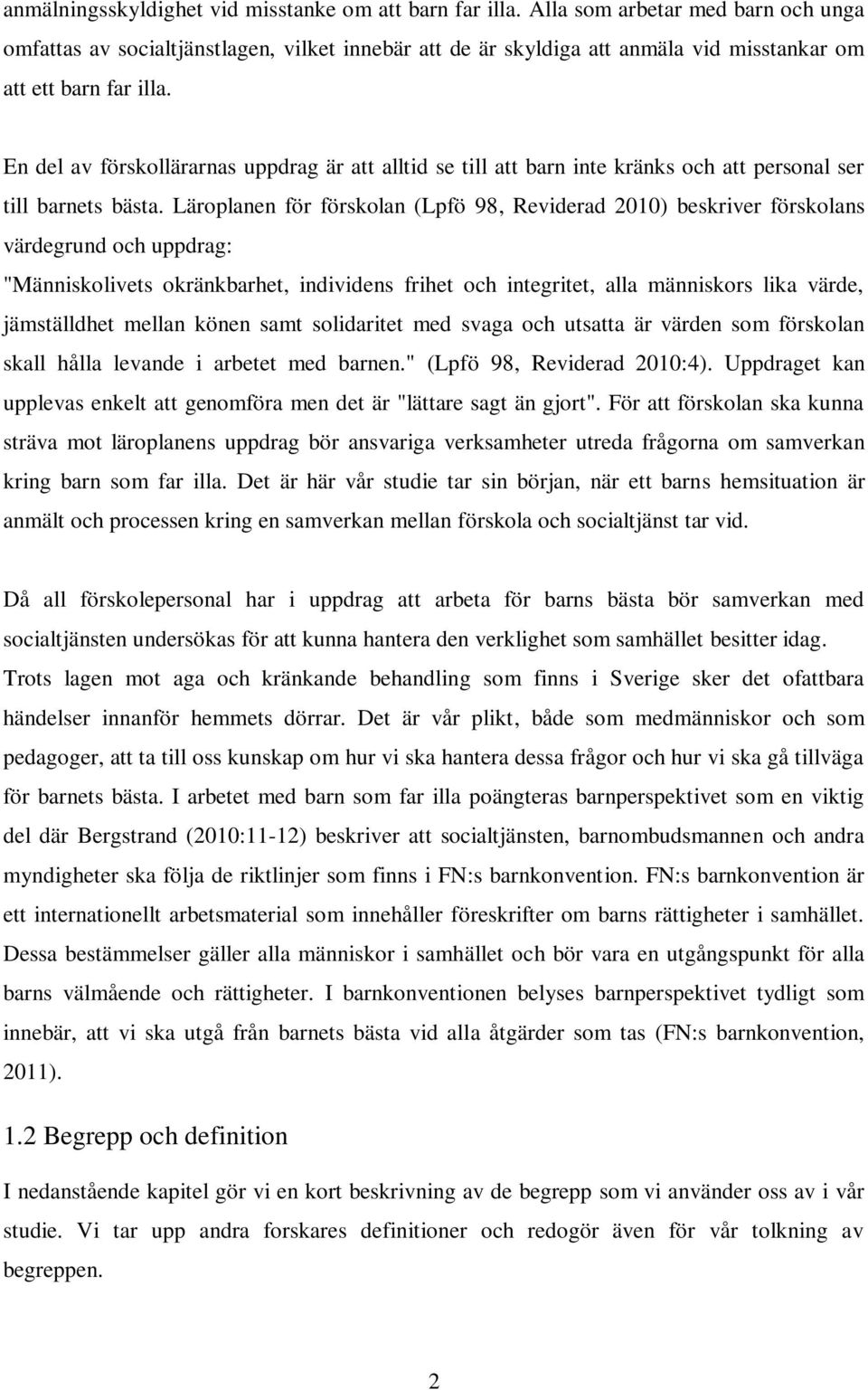 En del av förskollärarnas uppdrag är att alltid se till att barn inte kränks och att personal ser till barnets bästa.