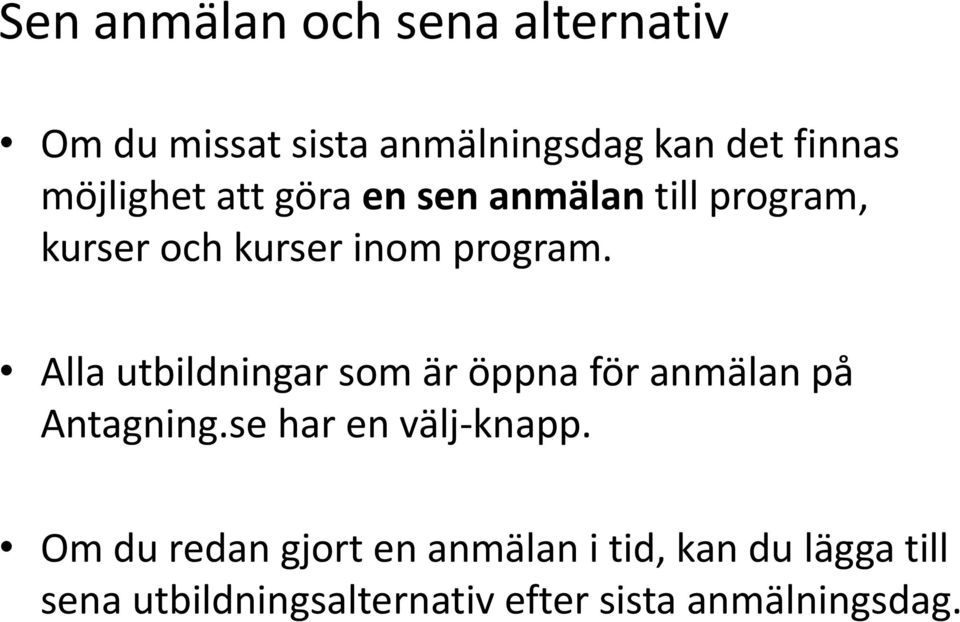 Alla utbildningar som är öppna för anmälan på Antagning.se har en välj-knapp.