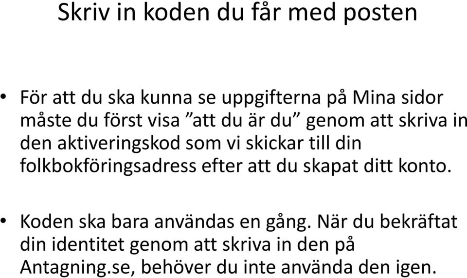 folkbokföringsadress efter att du skapat ditt konto. Koden ska bara användas en gång.