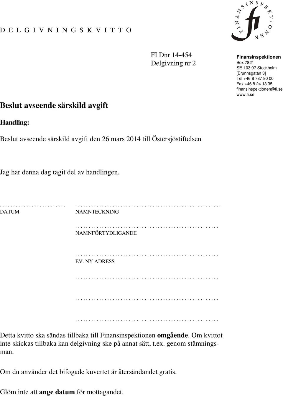 .......................... DATUM NAMNTECKNING NAMNFÖRTYDLIGANDE EV. NY ADRESS Detta kvitto ska sändas tillbaka till Finansinspektionen omgående.