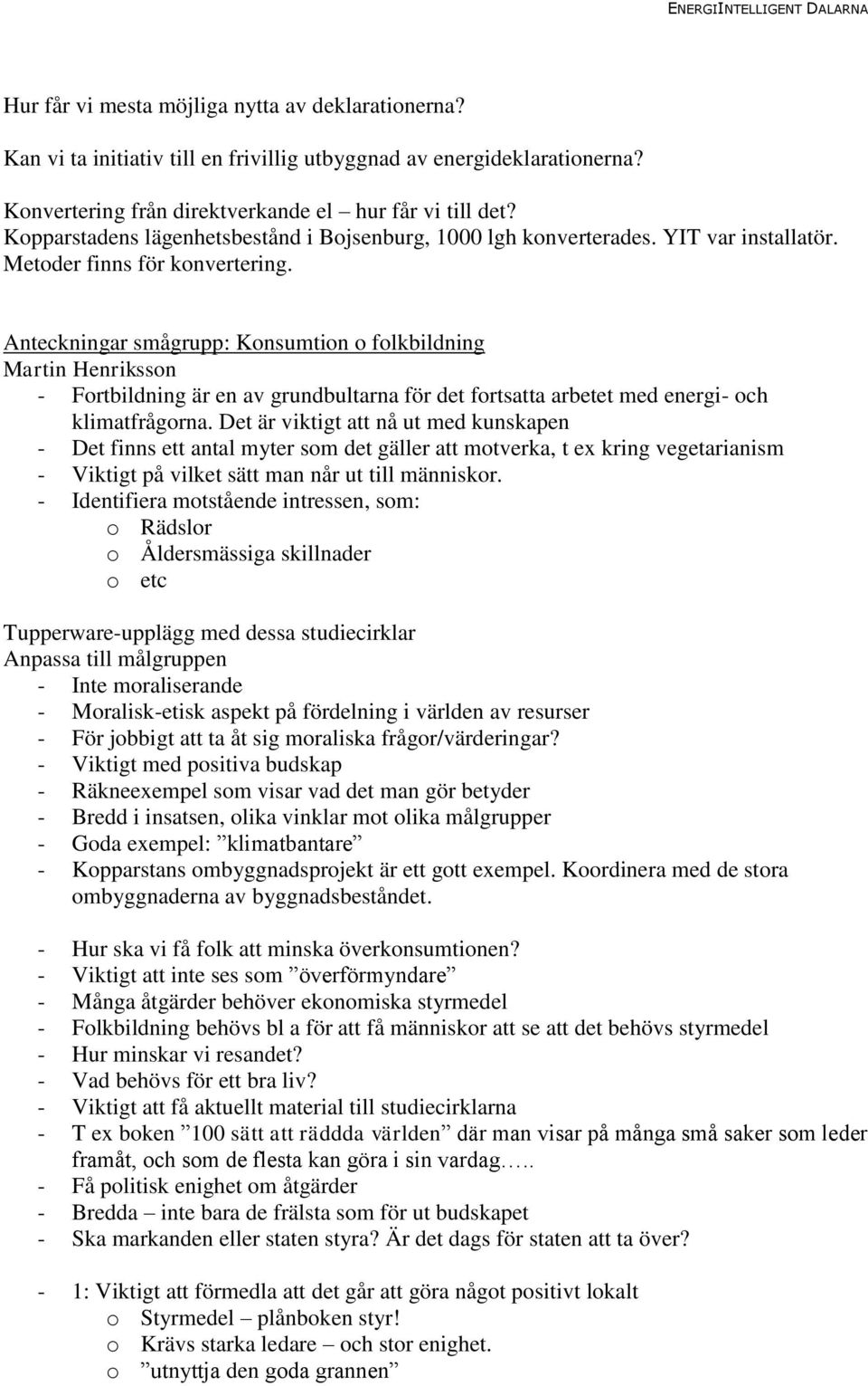 Anteckningar smågrupp: Konsumtion o folkbildning Martin Henriksson - Fortbildning är en av grundbultarna för det fortsatta arbetet med energi- och klimatfrågorna.