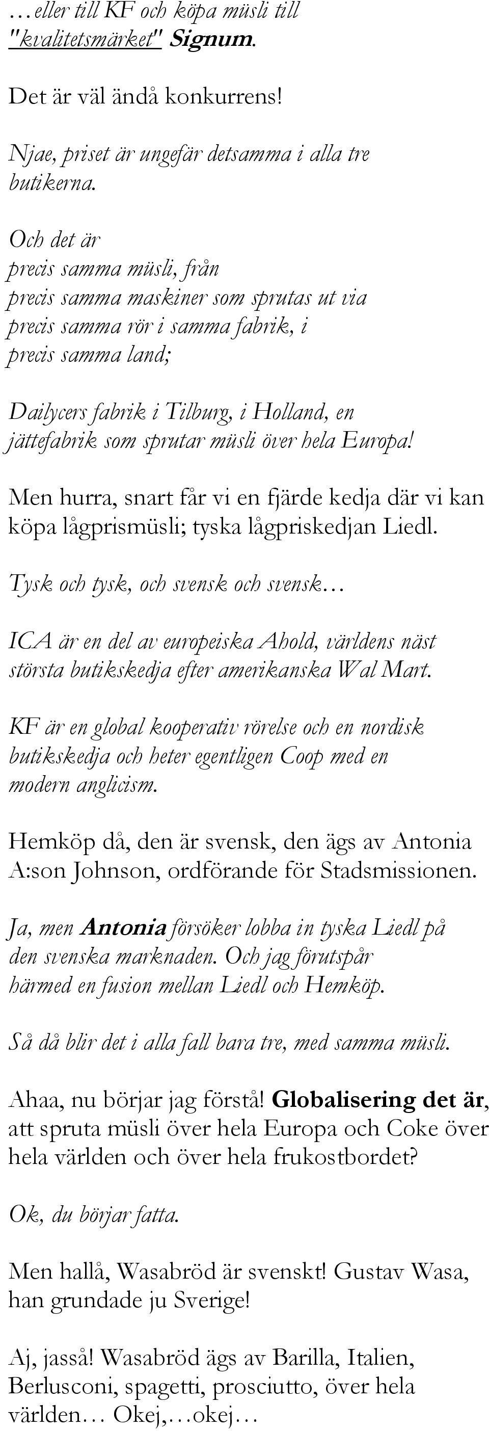 müsli över hela Europa! Men hurra, snart får vi en fjärde kedja där vi kan köpa lågprismüsli; tyska lågpriskedjan Liedl.