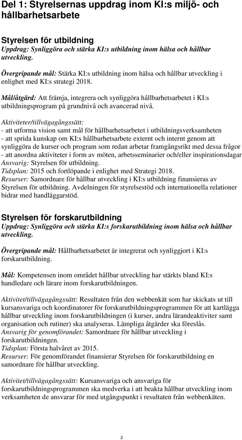 Mål/åtgärd: Att främja, integrera och synliggöra hållbarhetsarbetet i KI:s utbildningsprogram på grundnivå och avancerad nivå.