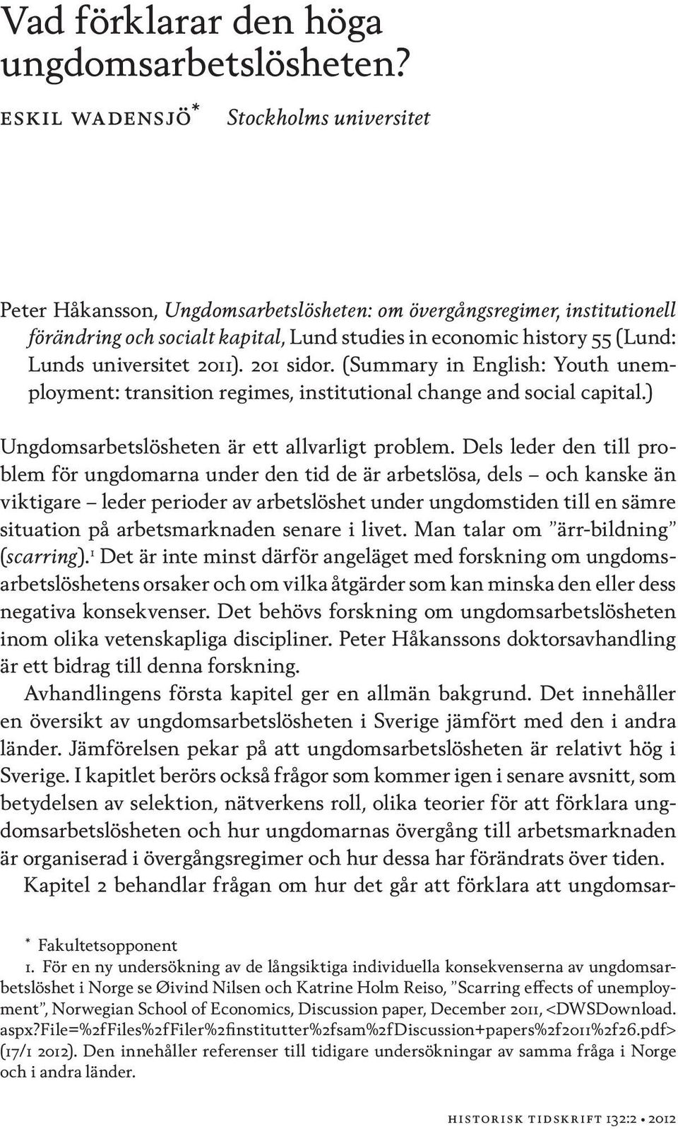 universitet 2011). 201 sidor. (Summary in English: Youth unemployment: transition regimes, institutional change and social capital.) Ungdomsarbetslösheten är ett allvarligt problem.