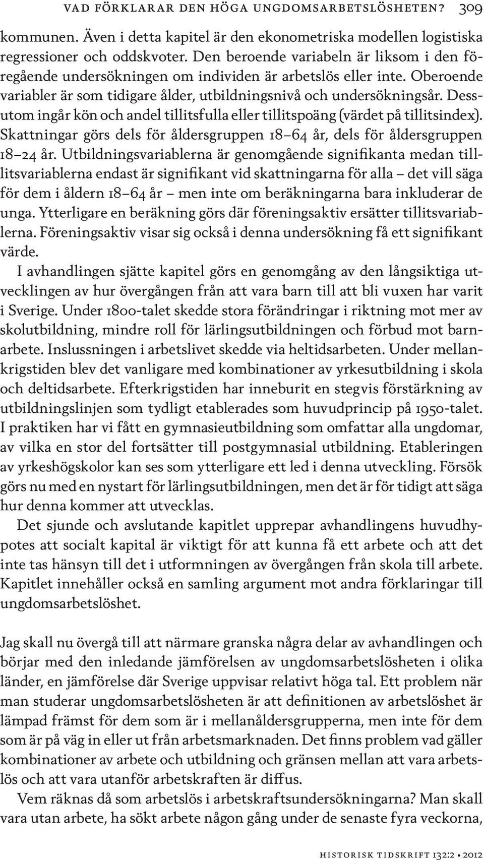 Dessutom ingår kön och andel tillitsfulla eller tillitspoäng (värdet på tillitsindex). Skattningar görs dels för åldersgruppen 18 64 år, dels för åldersgruppen 18 24 år.