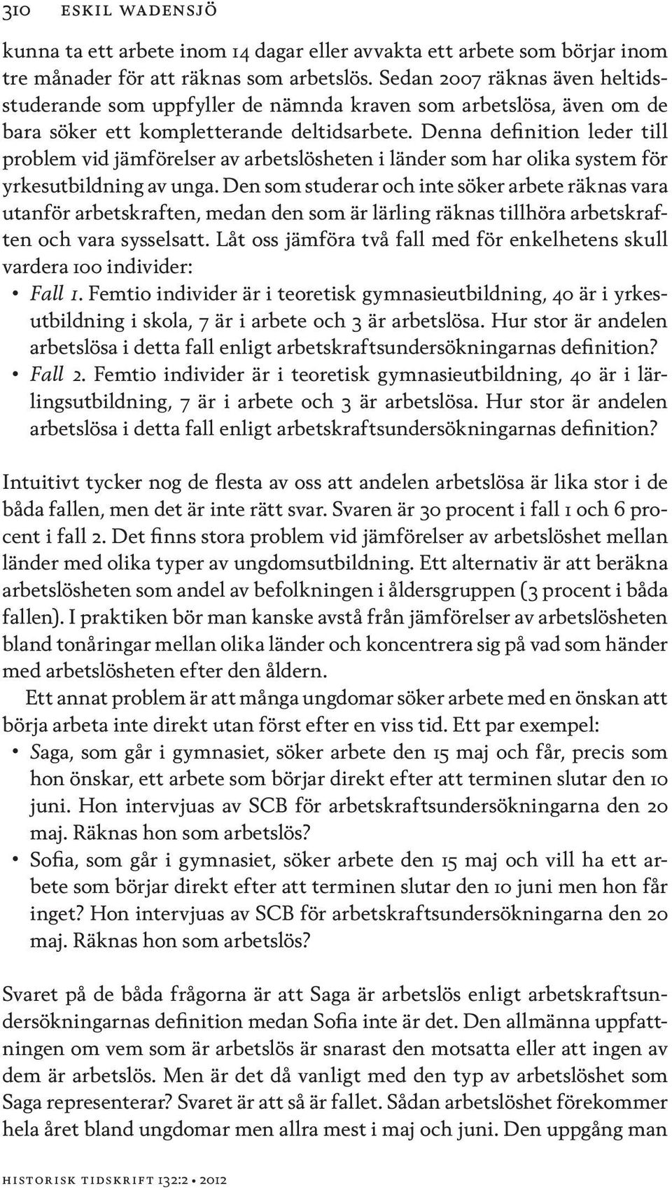 Denna definition leder till problem vid jämförelser av arbetslösheten i länder som har olika system för yrkesutbildning av unga.