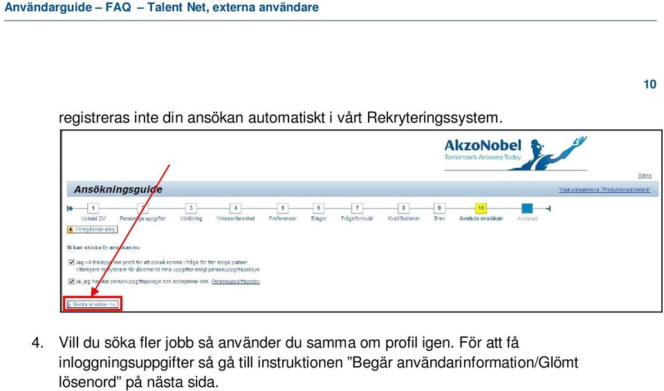 Vill du söka fler jobb så använder du samma om profil igen.