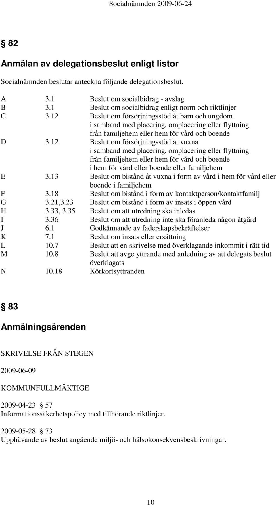 12 om försörjningsstöd åt vuxna i samband med placering, omplacering eller flyttning från familjehem eller hem för vård och boende i hem för vård eller boende eller familjehem E 3.