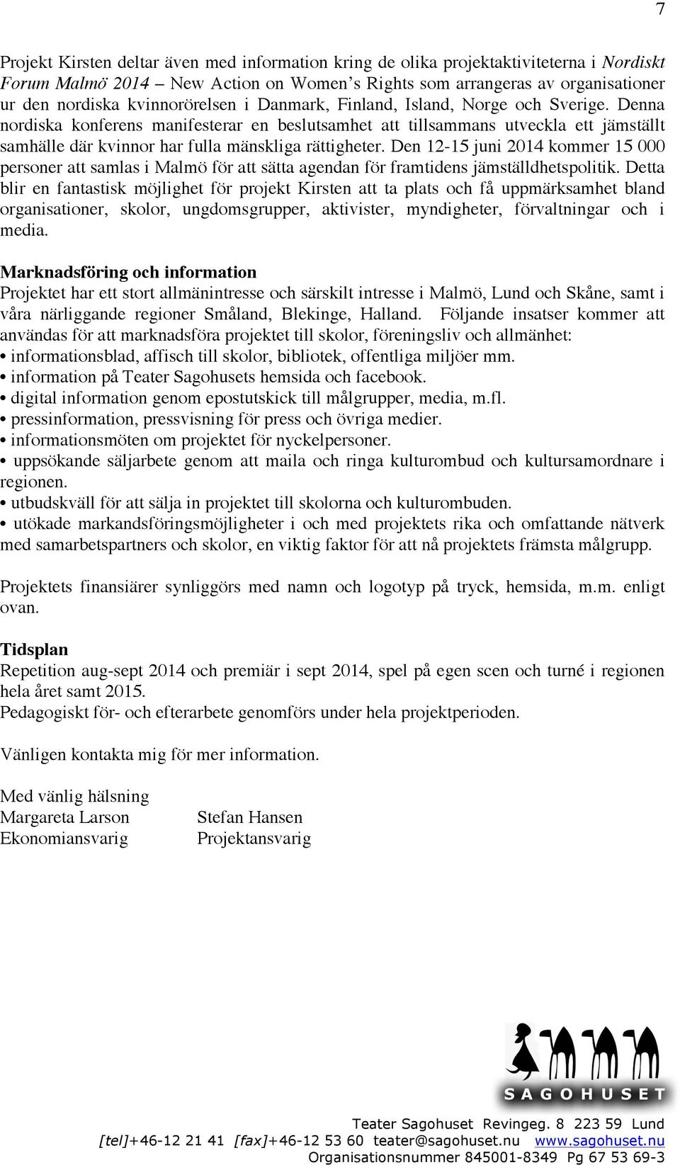 Denna nordiska konferens manifesterar en beslutsamhet att tillsammans utveckla ett jämställt samhälle där kvinnor har fulla mänskliga rättigheter.