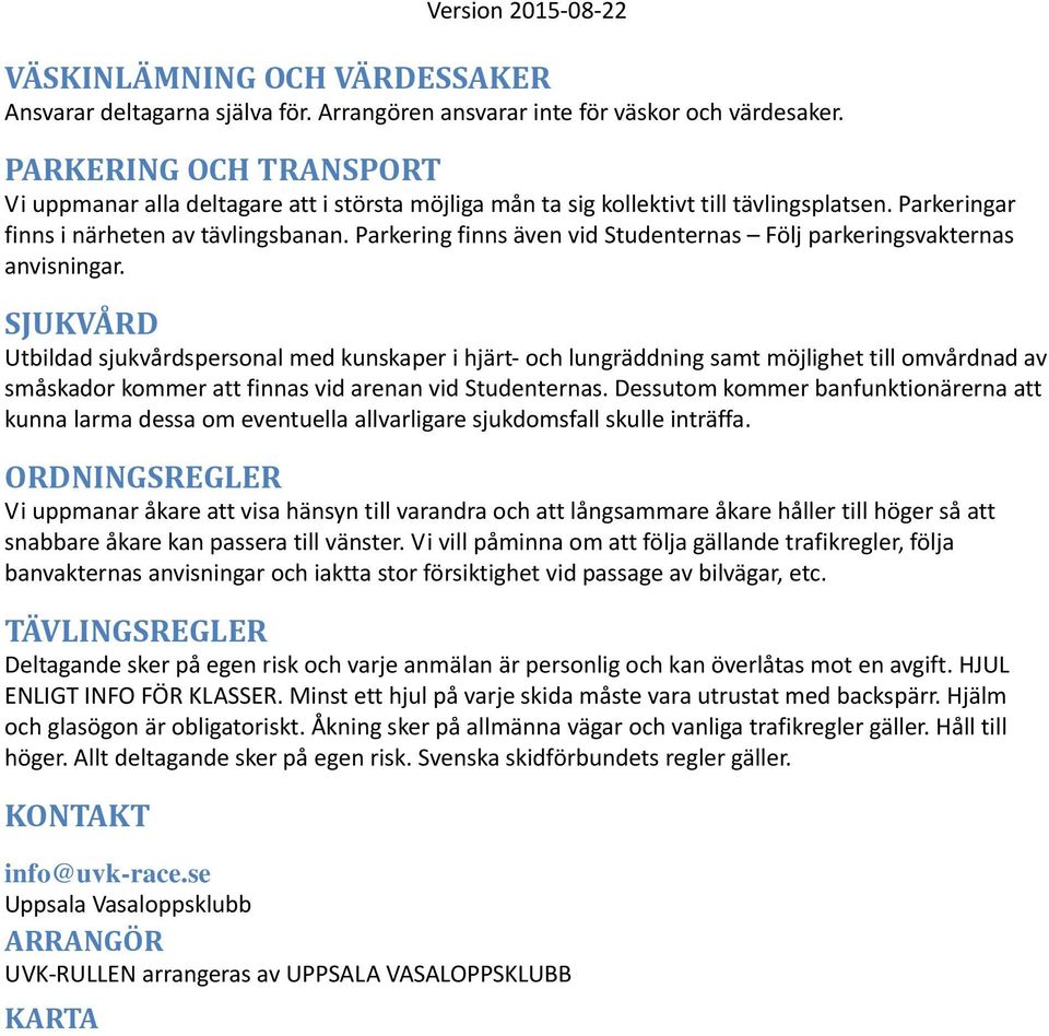 Parkering finns även vid Studenternas Följ parkeringsvakternas anvisningar.