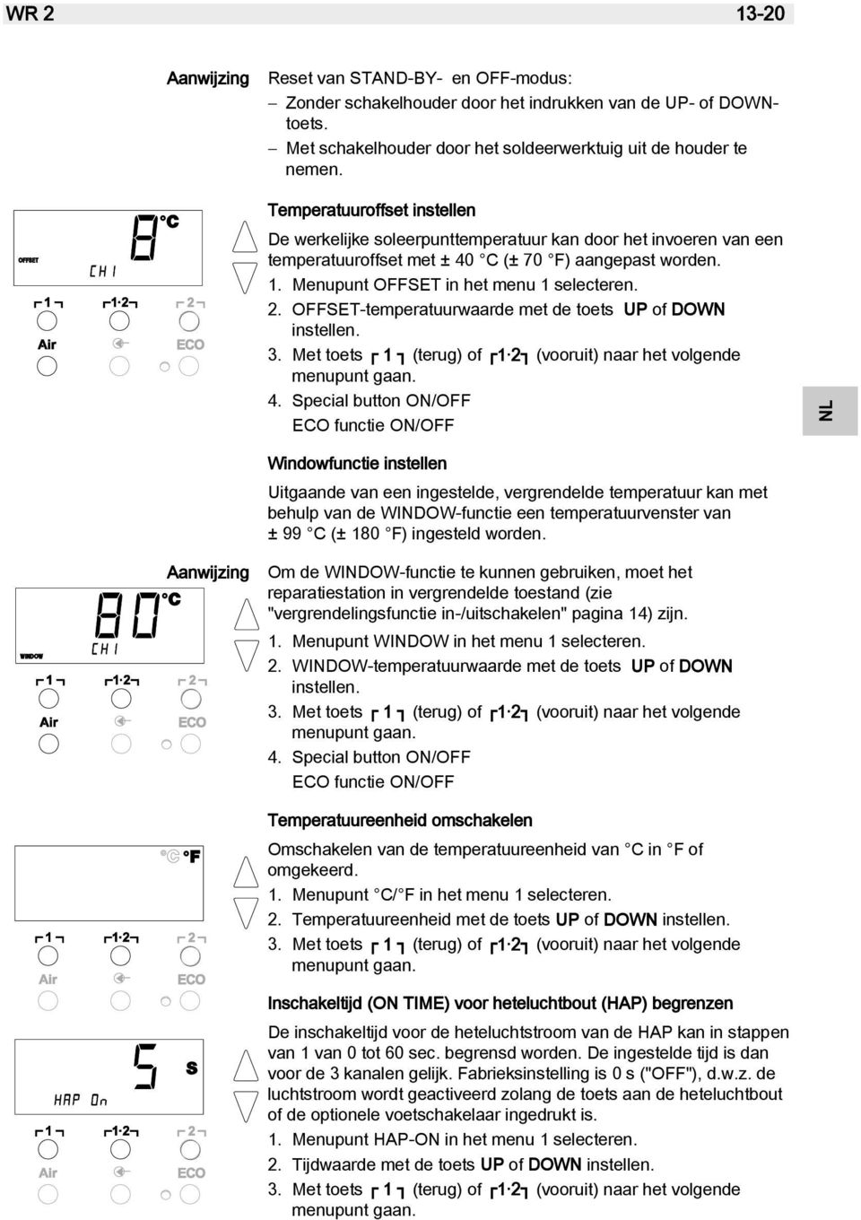 OFFSET-temperatuurwaarde met de toets UP of DOWN instellen. 3. Met toets 1 (terug) of 1 2 (vooruit) naar het volgende menupunt gaan. 4.