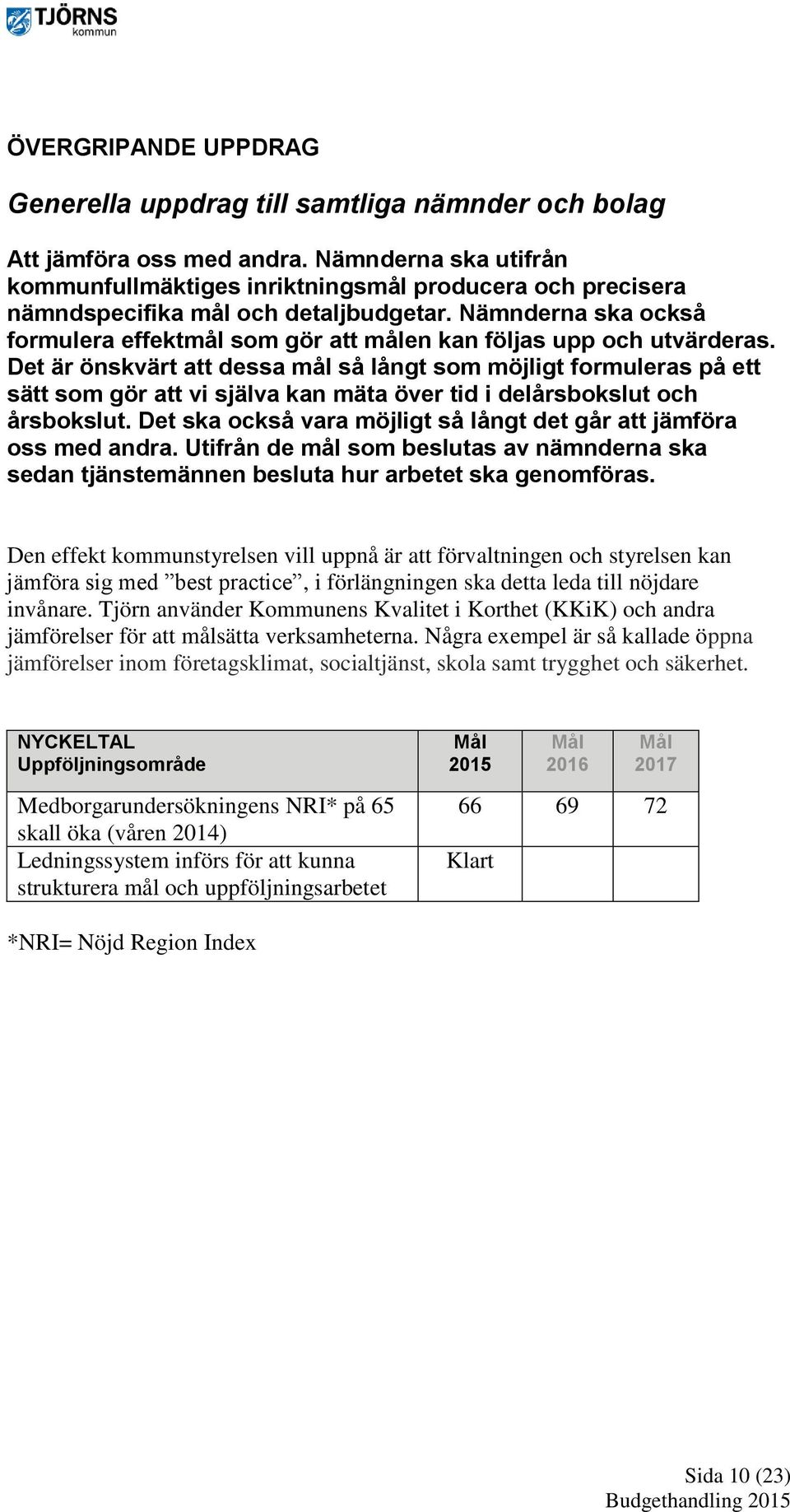 Nämnderna ska också formulera effektmål som gör att målen kan följas upp och utvärderas.