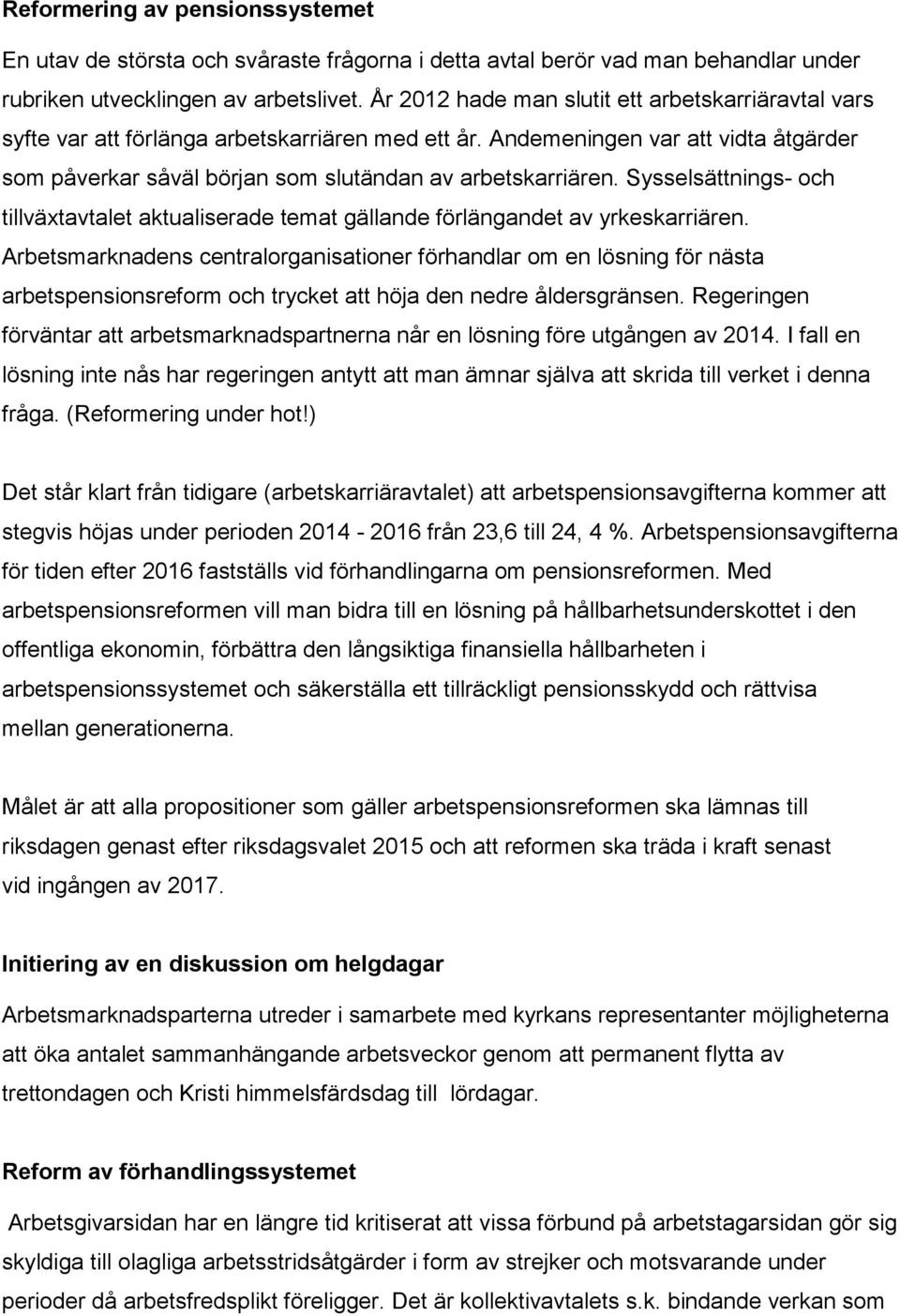 Sysselsättnings- och tillväxtavtalet aktualiserade temat gällande förlängandet av yrkeskarriären.