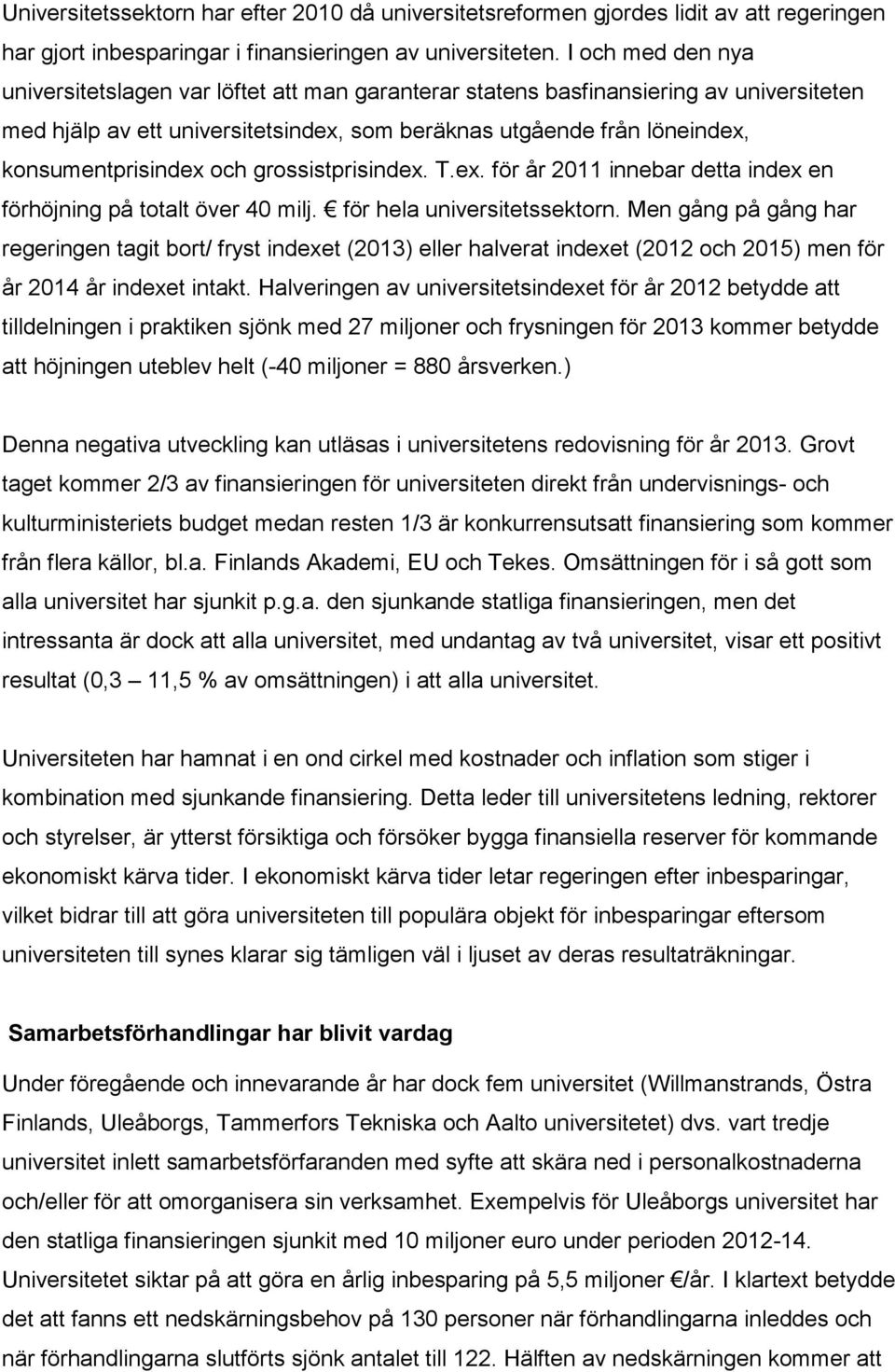 och grossistprisindex. T.ex. för år 2011 innebar detta index en förhöjning på totalt över 40 milj. för hela universitetssektorn.