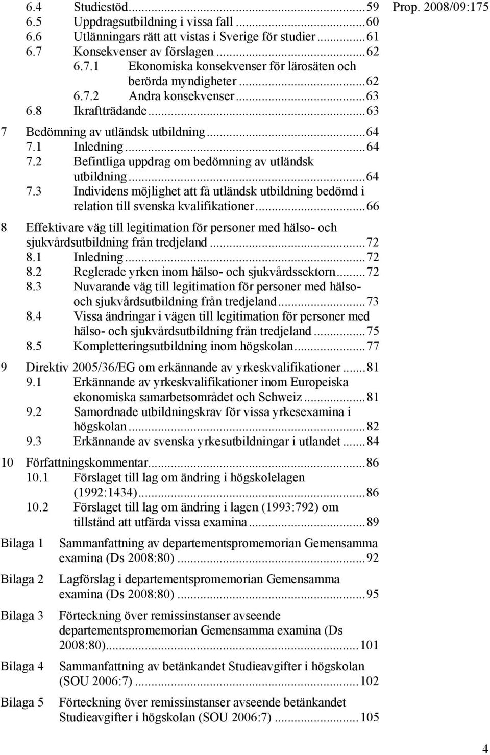 ..66 8 Effektivare väg till legitimation för personer med hälso- och sjukvårdsutbildning från tredjeland...72 8.