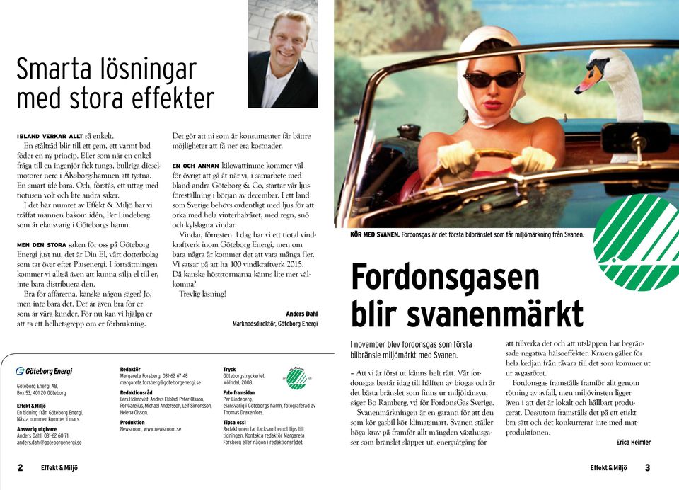 I det här numret av Effekt & Miljö har vi träffat mannen bakom idén, Per Lindeberg som är elansvarig i Göteborgs hamn.