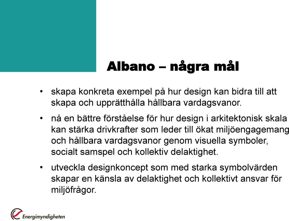 nå en bättre förståelse för hur design i arkitektonisk skala kan stärka drivkrafter som leder till ökat