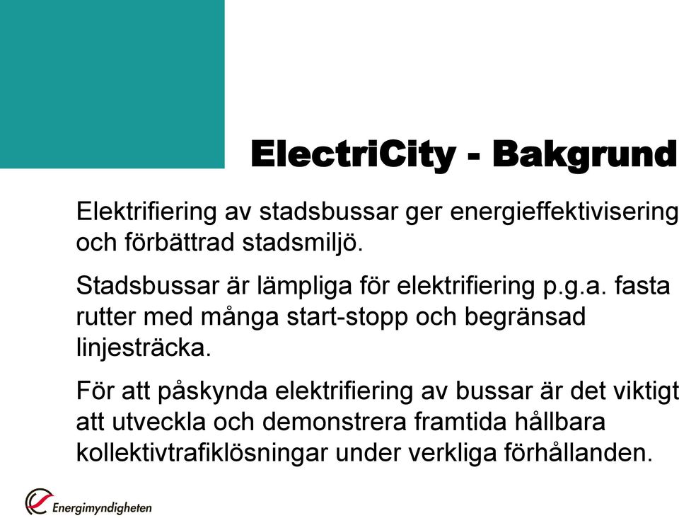 För att påskynda elektrifiering av bussar är det viktigt att utveckla och demonstrera