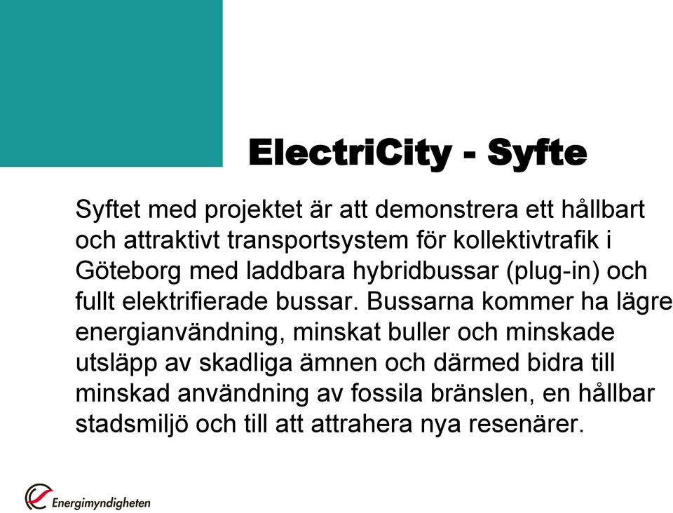 Bussarna kommer ha lägre energianvändning, minskat buller och minskade utsläpp av skadliga ämnen och