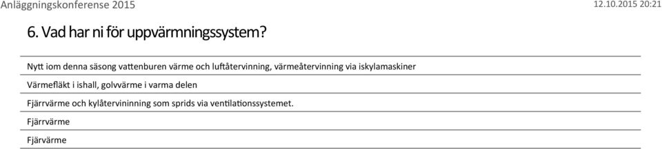 värmeåtervinning via iskylamaskiner Värmefläkt i ishall,