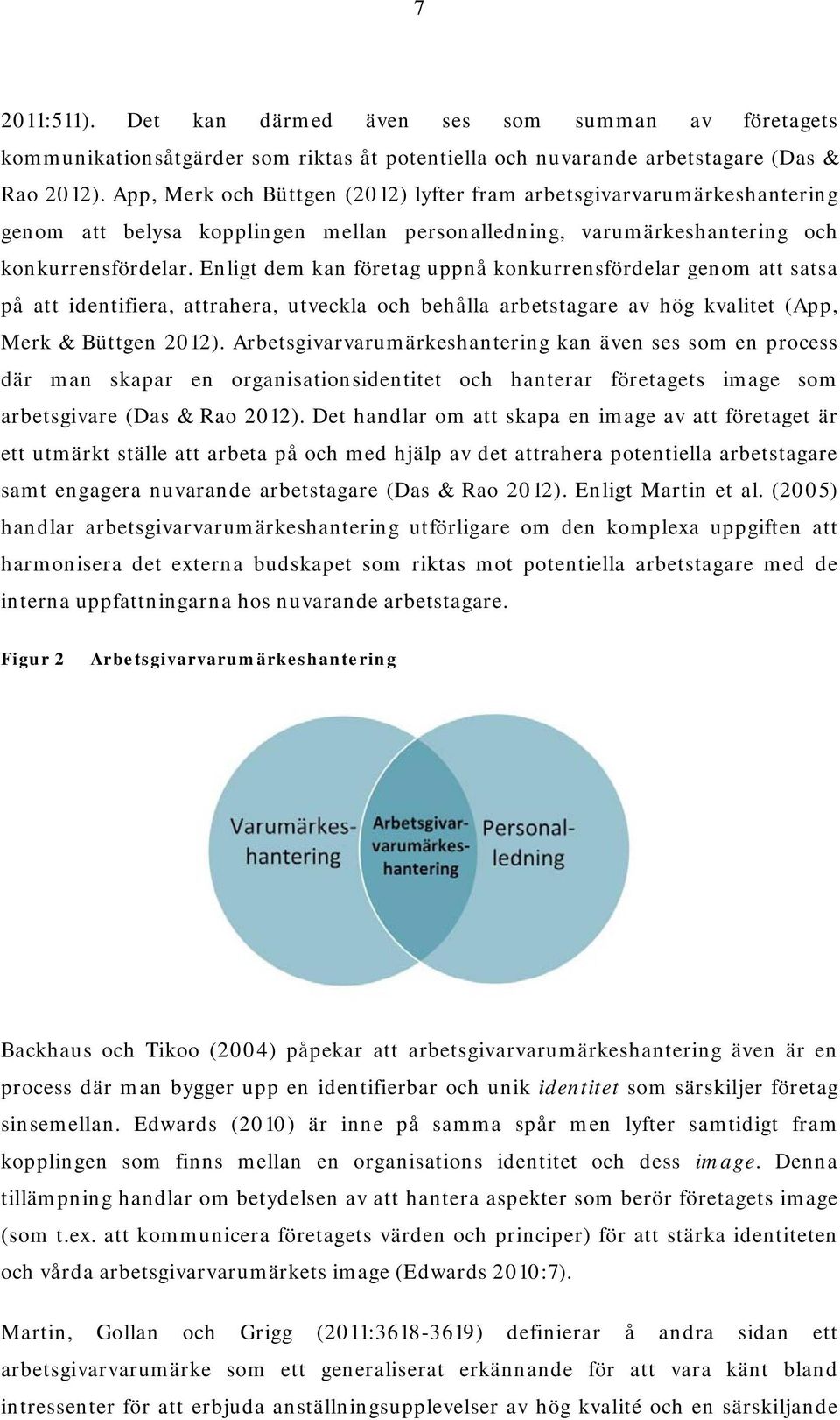 Enligt dem kan företag uppnå konkurrensfördelar genom att satsa på att identifiera, attrahera, utveckla och behålla arbetstagare av hög kvalitet (App, Merk & Büttgen 2012).