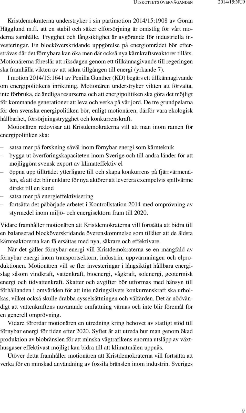 En blocköverskridande uppgörelse på energiområdet bör eftersträvas där det förnybara kan öka men där också nya kärnkraftsreaktorer tillåts.