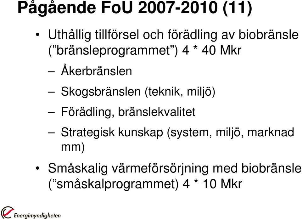 (teknik, miljö) Förädling, bränslekvalitet Strategisk kunskap (system,