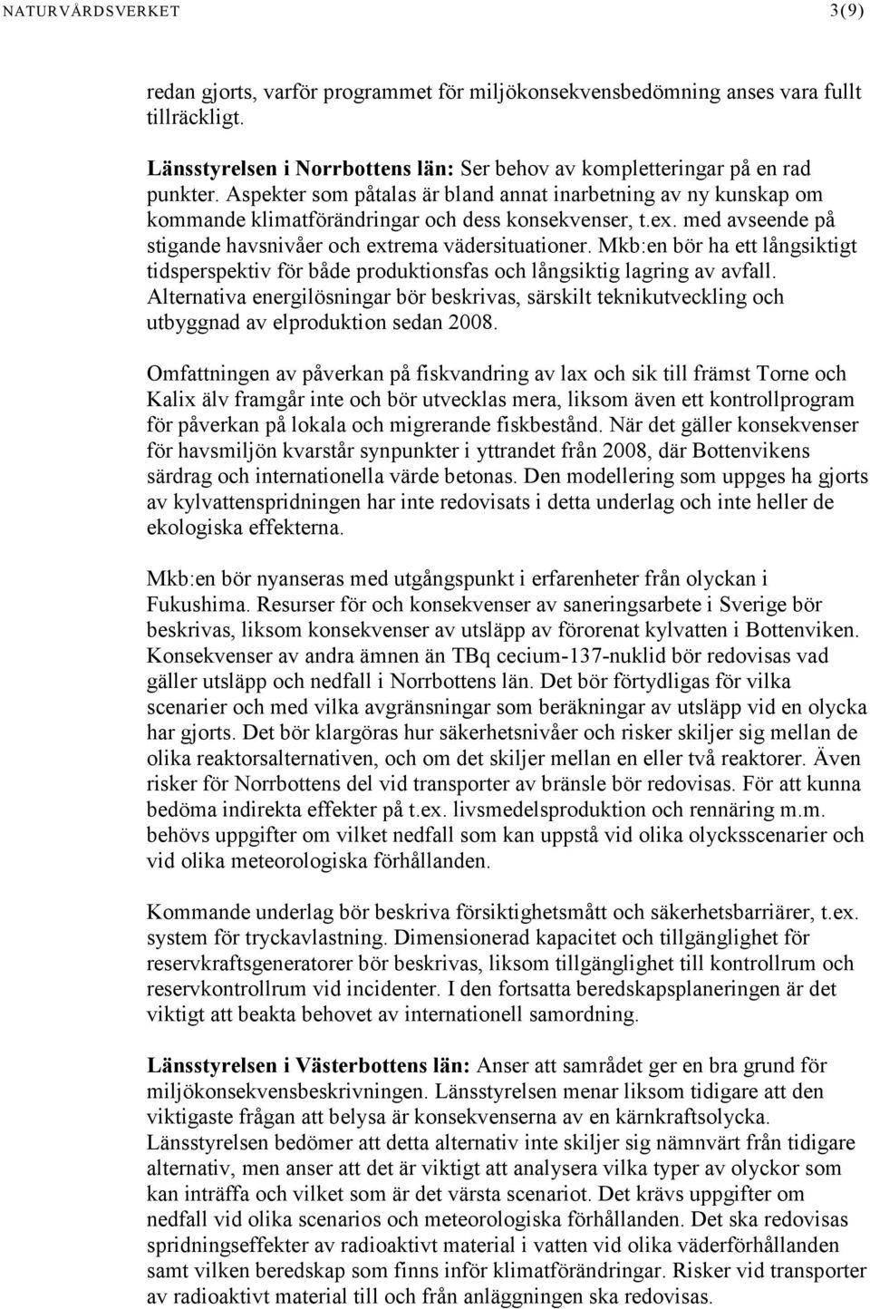 Mkb:en bör ha ett långsiktigt tidsperspektiv för både produktionsfas och långsiktig lagring av avfall.