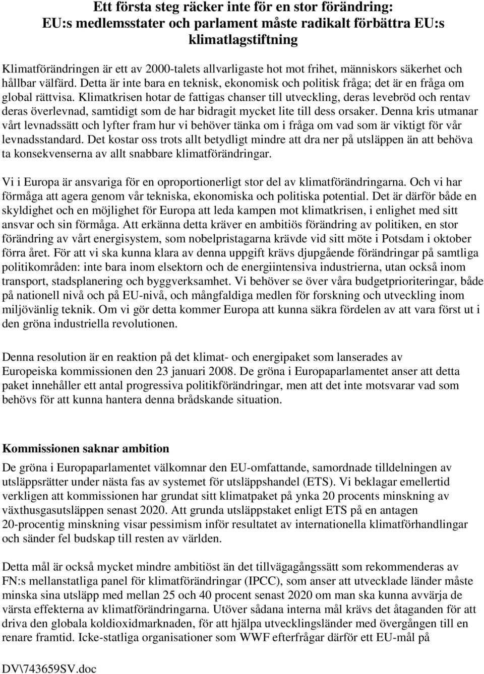 Klimatkrisen hotar de fattigas chanser till utveckling, deras levebröd och rentav deras överlevnad, samtidigt som de har bidragit mycket lite till dess orsaker.