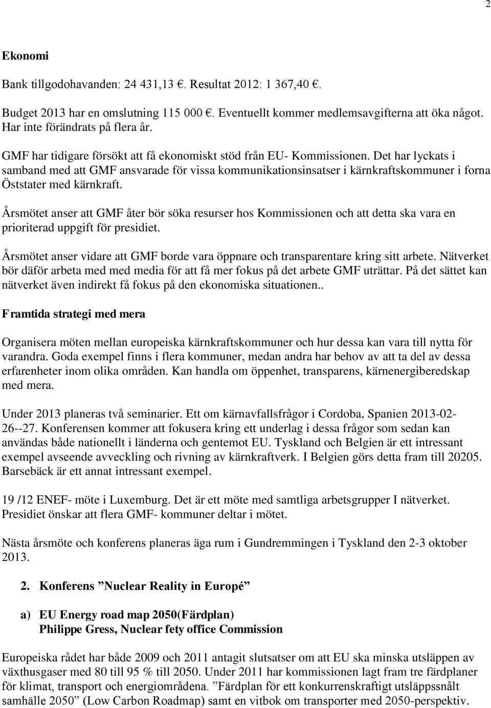 Det har lyckats i samband med att GMF ansvarade för vissa kommunikationsinsatser i kärnkraftskommuner i forna Öststater med kärnkraft.