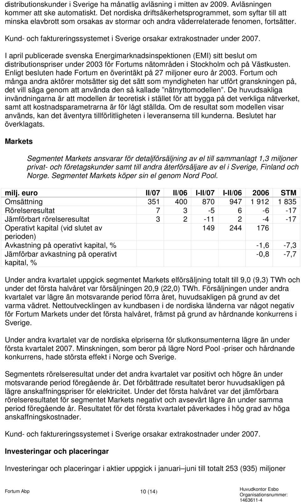 Kund- och faktureringssystemet i Sverige orsakar extrakostnader under.