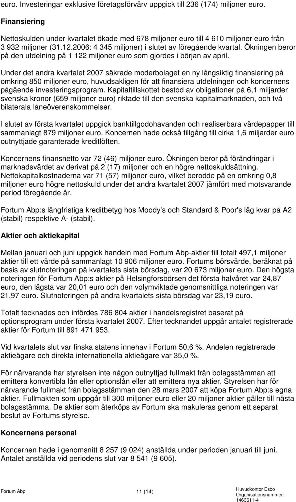 Ökningen beror på den utdelning på 1 122 miljoner euro som gjordes i början av april.