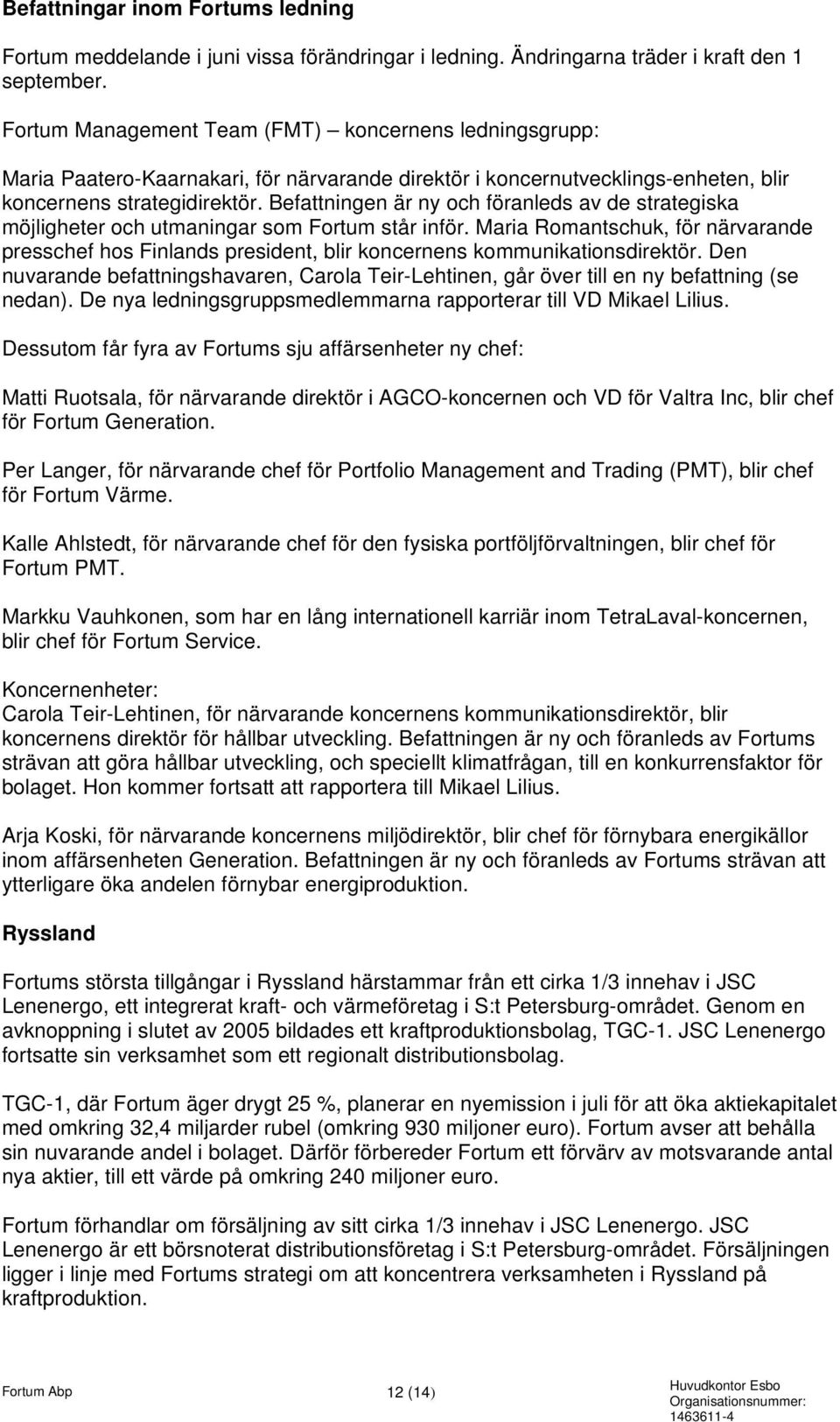 Befattningen är ny och föranleds av de strategiska möjligheter och utmaningar som Fortum står inför.