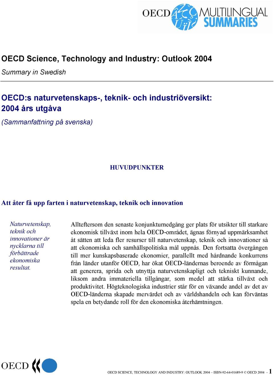 Allteftersom den senaste konjunkturnedgång ger plats för utsikter till starkare ekonomisk tillväxt inom hela OECD-området, ägnas förnyad uppmärksamhet åt sätten att leda fler resurser till